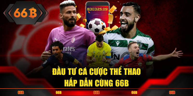 Đầu tư kèo cược thể thao hấp dẫn cùng 66B