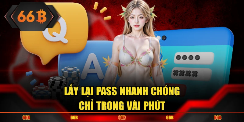 Lấy lại pass nhanh chóng chỉ trong vài phút