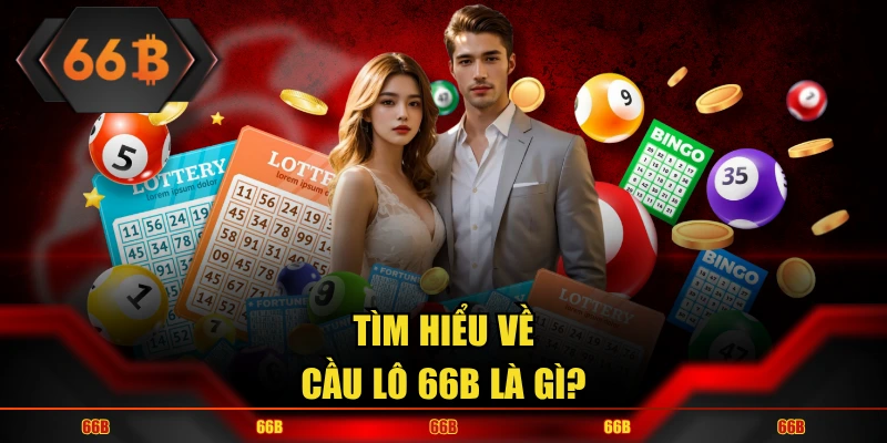 Tìm hiểu về cầu lô 66B là gì?