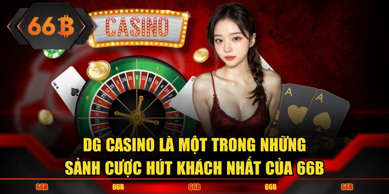 DG casino là một trong những sảnh cược hút khách nhất của 66B
