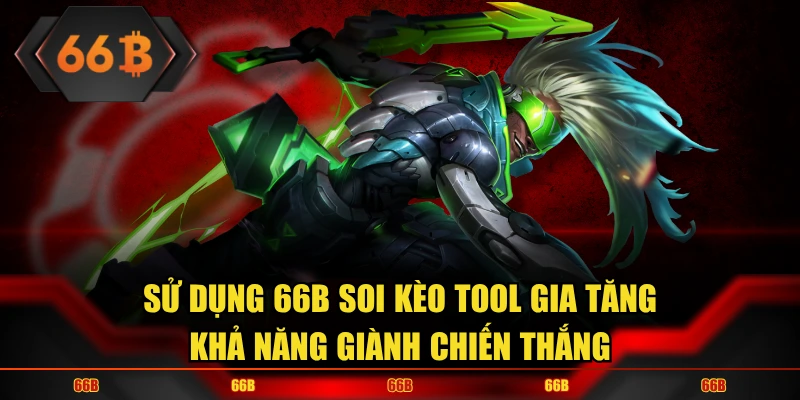Công cụ soi kèo Esports chất lượng với 66B SoiKèo Tool