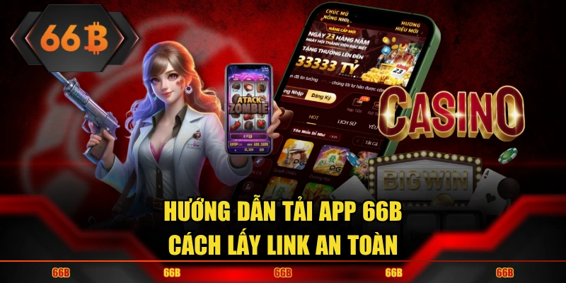 Hướng dẫn tải app 66B cách lấy link an toàn