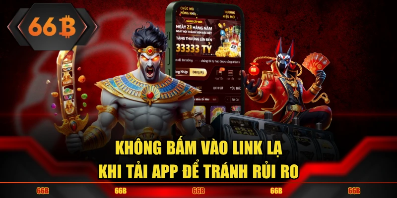 Không bấm vào link lạ khi tải app để tránh rủi ro