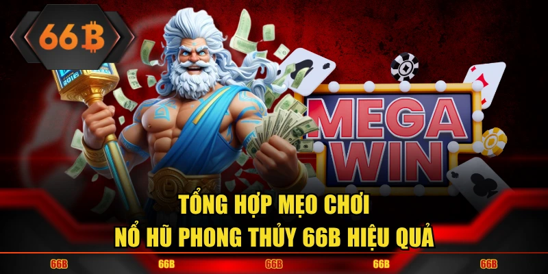 Tổng hợp mẹo chơi nổ hũ phong thủy 66B hiệu quả