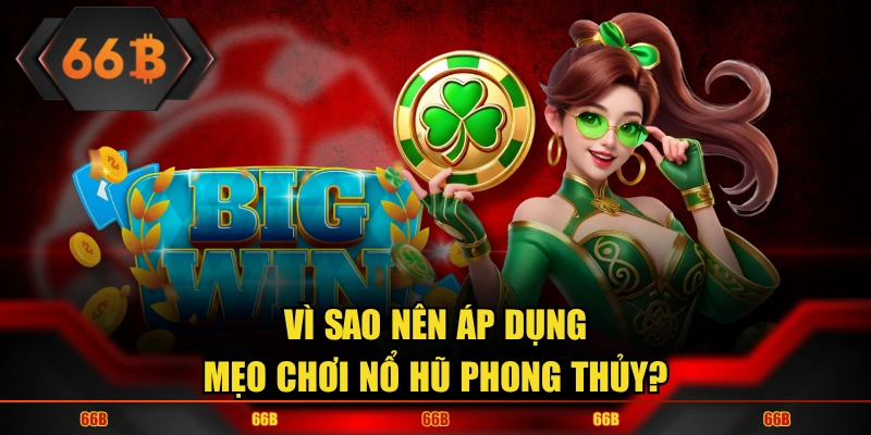 Vì sao nên áp dụng mẹo chơi nổ hũ phong thủy?