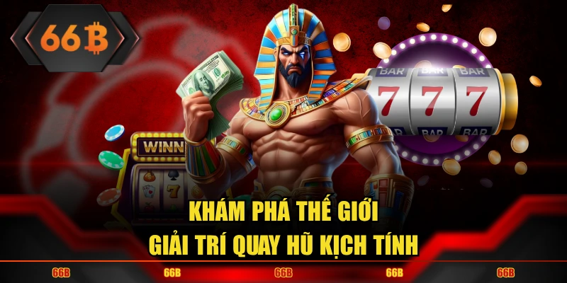 Khám phá thế giới giải trí quay hũ kịch tính