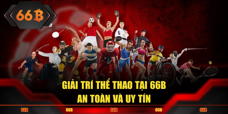 Giải trí thể thao tại 66B an toàn và uy tín